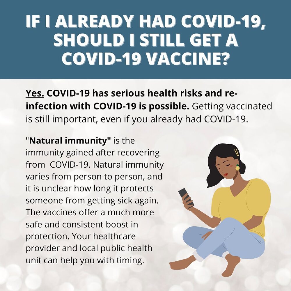 FAQ on vaccines | YES you should still get vaccinated, even if you already had COVID-19..“Natural immunity” aka getting sick with COVID-19 and recovering – isn’t perfect. It varies from person to person AND it’s not as strong as the immunity built from vaccination..Newer studies tell us that just 1 dose of a COVID-19 vaccine could be enough of a booster for people who have recovered from COVID-19. BUT we still need to test this further..Soooo ask your healthcare provider and local public health unit. They can help you figure out when is best to get vaccinated after a COVID-19 infection..Got more questions about the COVID-19 vaccine? Let’s hear them ⤵️****FAQ sur les vaccins | OUI vous devriez vous faire vacciner, même si vous avez déjà eu la COVID-19..« L’immunité naturelle » c’est-à-dire l’immunité que l’on acquiert après avoir été malade de la COVID-19, n’est pas parfaite. L’im