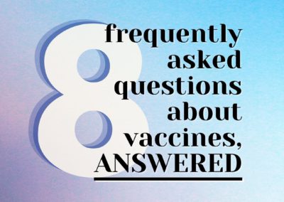 8 frequently asked questions about vaccines, ANSWERED