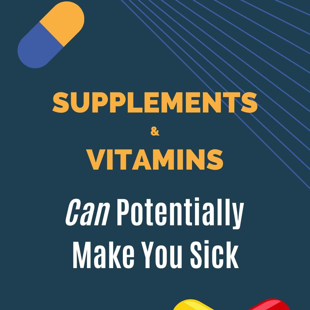Supplements & Vitamins can potentially make you sick