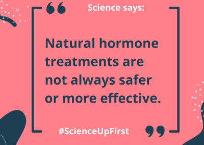 Natural hormone treatments are not always safer or more effective.